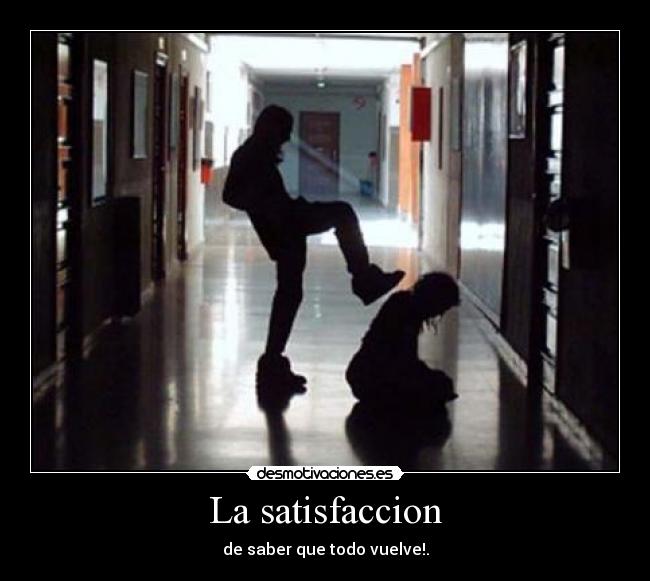 La satisfaccion - de saber que todo vuelve!.