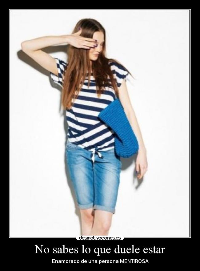 No sabes lo que duele estar - Enamorado de una persona MENTIROSA