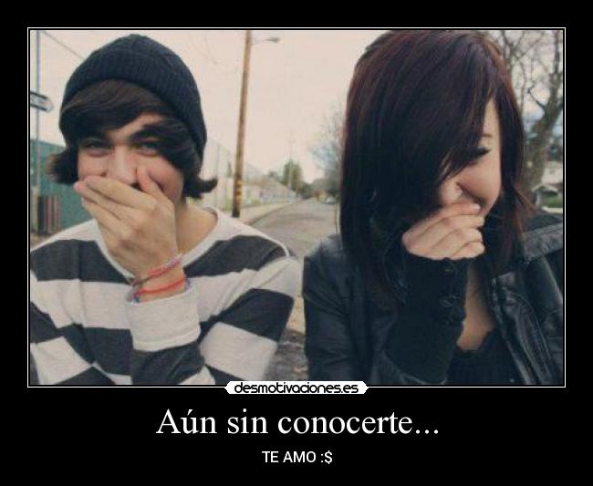 Aún sin conocerte... - TE AMO :$