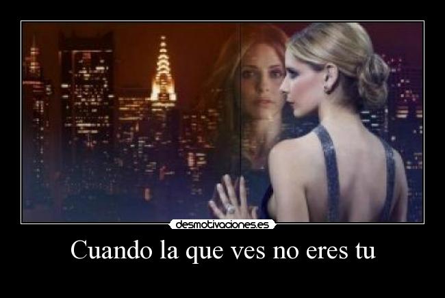 Cuando la que ves no eres tu - 