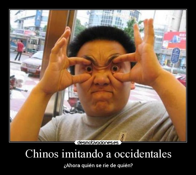 Chinos imitando a occidentales - ¿Ahora quién se rie de quién?