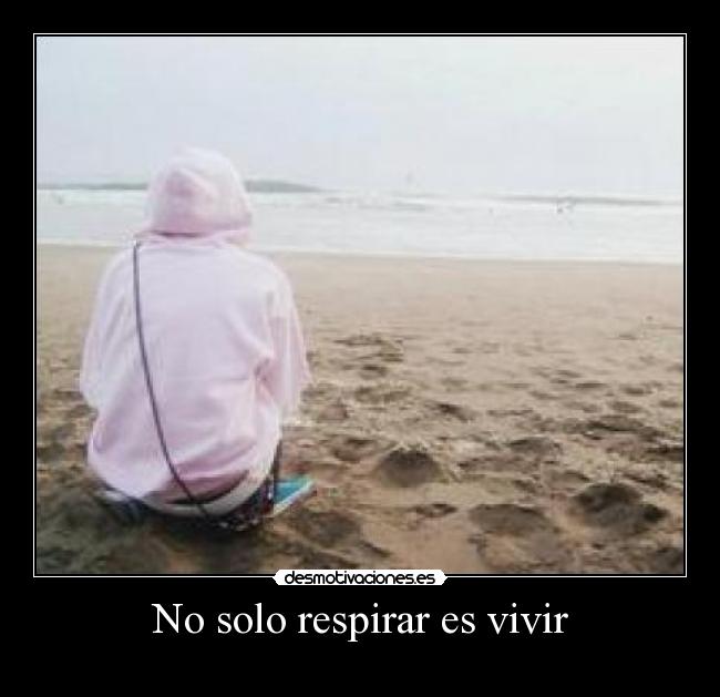 No solo respirar es vivir -