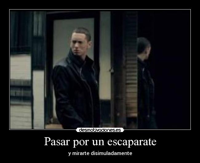 carteles pasar por escaparate eminem desmotivaciones