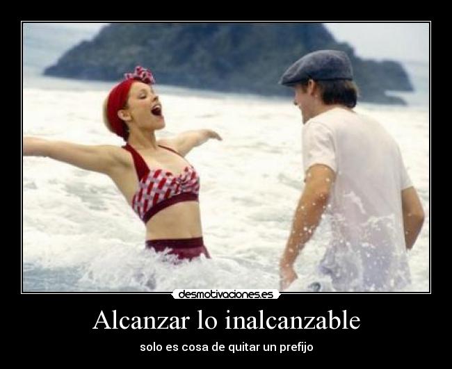 Alcanzar lo inalcanzable - solo es cosa de quitar un prefijo