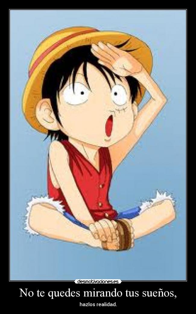 No te quedes mirando tus sueños, -