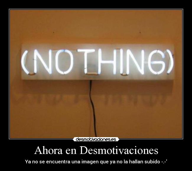 Ahora en Desmotivaciones - Ya no se encuentra una imagen que ya no la hallan subido -.-