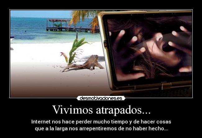 Vivimos atrapados... - 