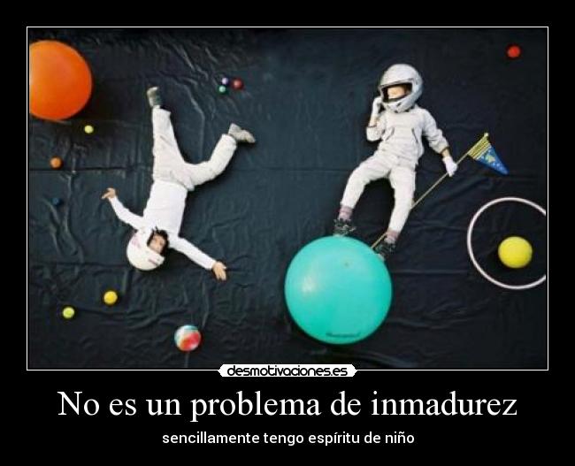 No es un problema de inmadurez -
