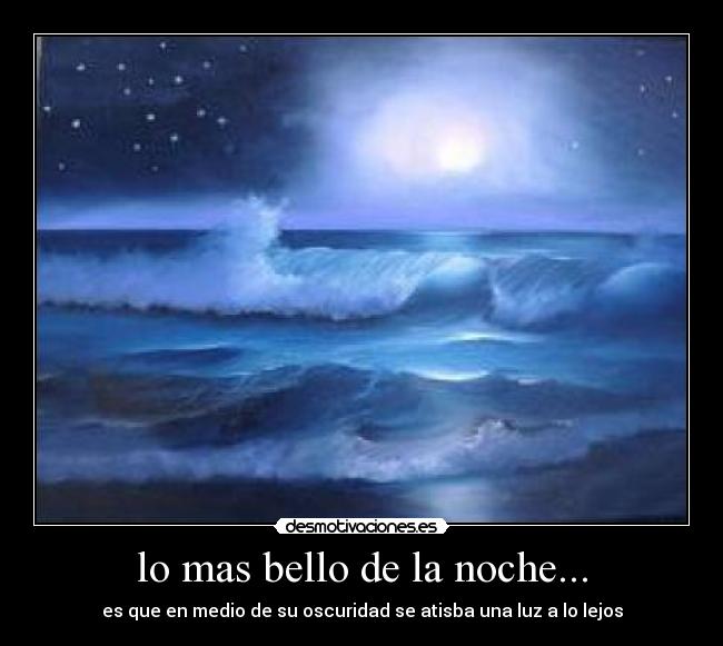 lo mas bello de la noche... - es que en medio de su oscuridad se atisba una luz a lo lejos