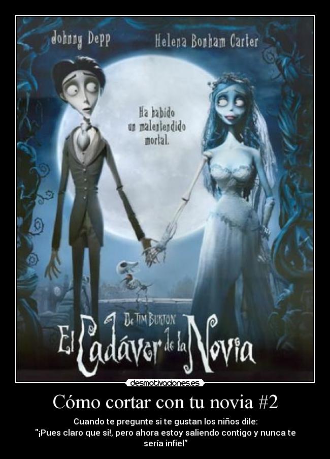 Cómo cortar con tu novia #2 - Cuando te pregunte si te gustan los niños dile:
¡Pues claro que si!, pero ahora estoy saliendo contigo y nunca te sería infiel
