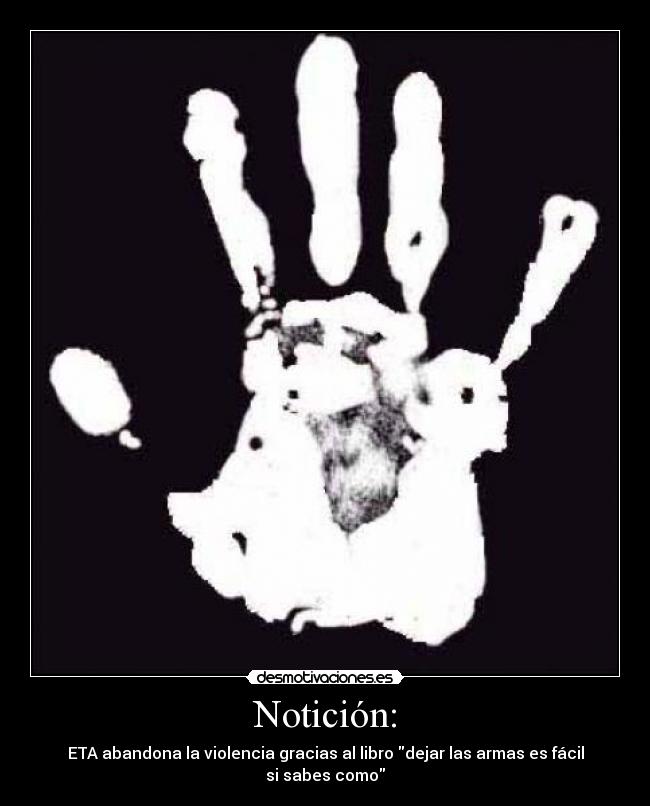 Notición: - ETA abandona la violencia gracias al libro dejar las armas es fácil si sabes como