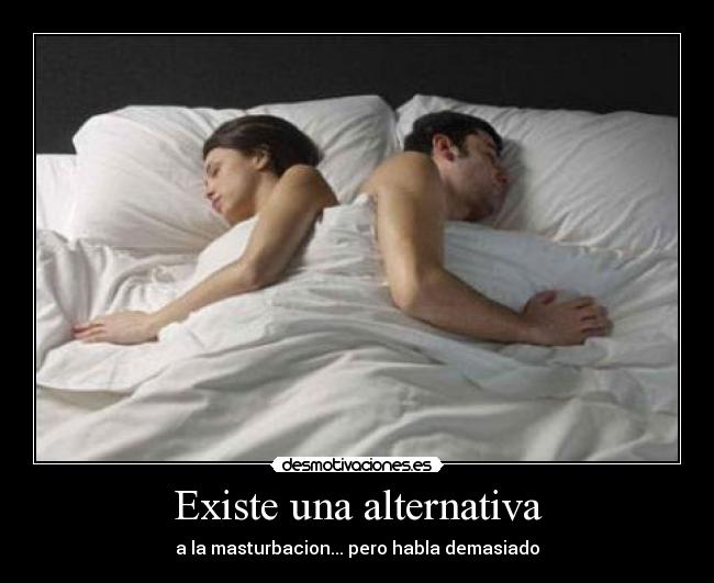 Existe una alternativa - a la masturbacion... pero habla demasiado