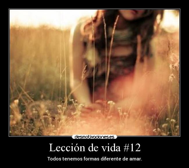 Lección de vida #12 - Todos tenemos formas diferente de amar.