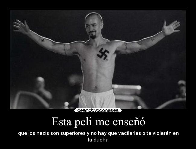 Esta peli me enseñó - que los nazis son superiores y no hay que vacilarles o te violarán en la ducha