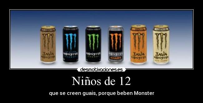 Niños de 12 - que se creen guais, porque beben Monster