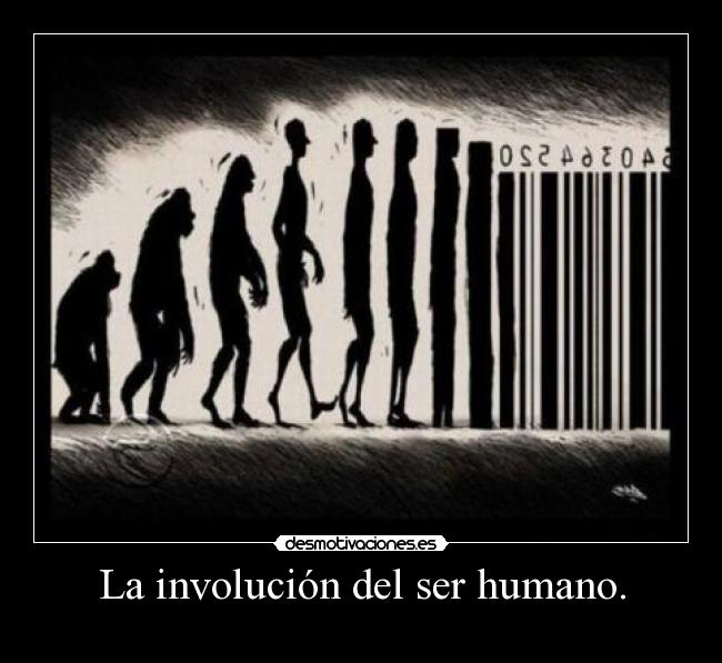 La involución del ser humano. - 