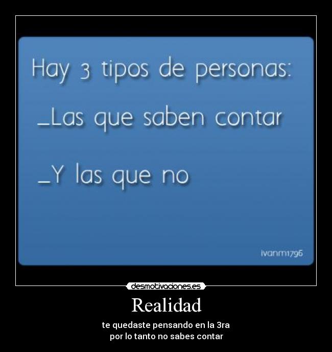Realidad - te quedaste pensando en la 3ra
por lo tanto no sabes contar