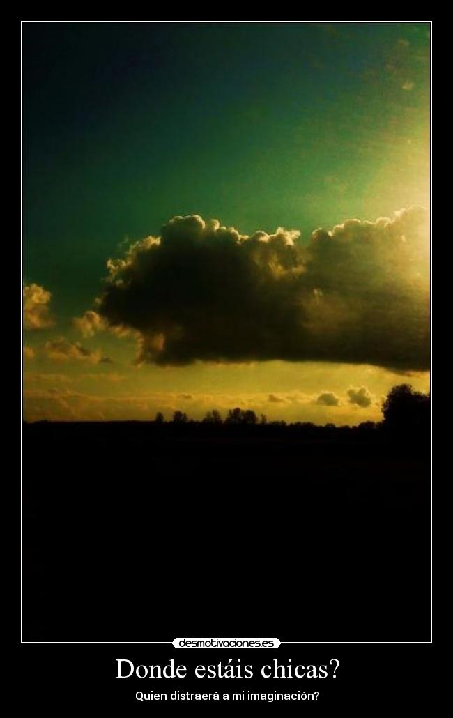 Donde estáis chicas? - Quien distraerá a mi imaginación?