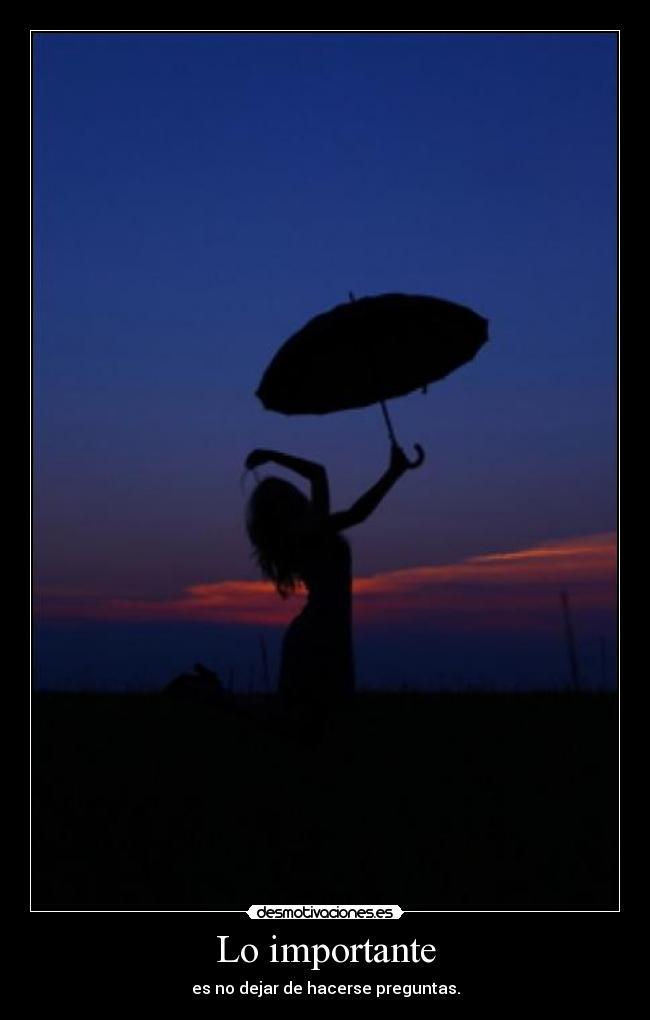 Lo importante - es no dejar de hacerse preguntas.