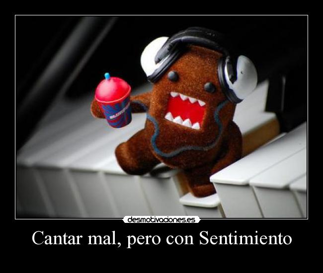 Cantar mal, pero con Sentimiento - 