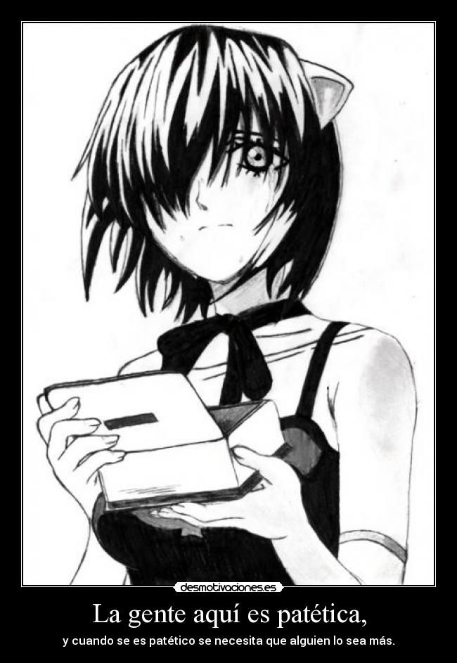 La gente aquí es patética, -