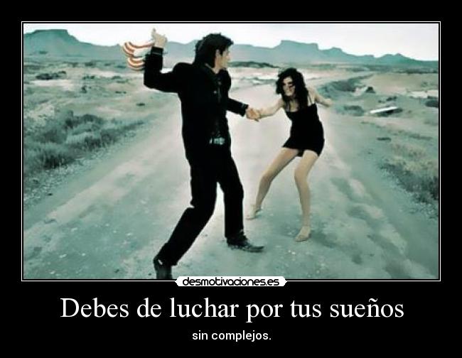 Debes de luchar por tus sueños - 