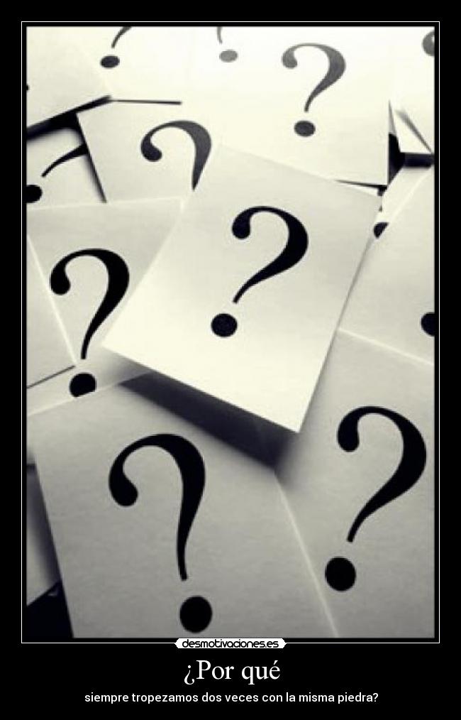 ¿Por qué - siempre tropezamos dos veces con la misma piedra?