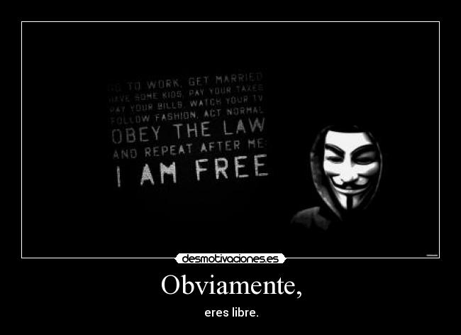 Obviamente, - eres libre.