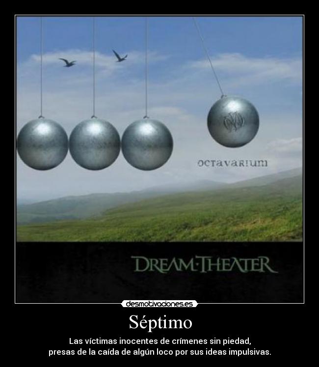 Séptimo - Las víctimas inocentes de crímenes sin piedad,
presas de la caída de algún loco por sus ideas impulsivas.
