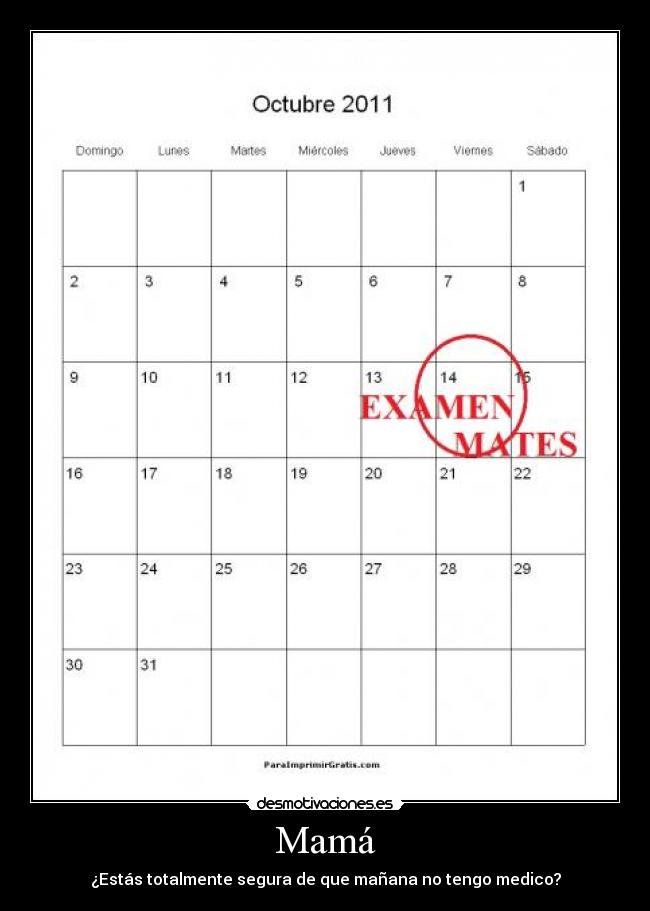 Mamá - ¿Estás totalmente segura de que mañana no tengo medico?