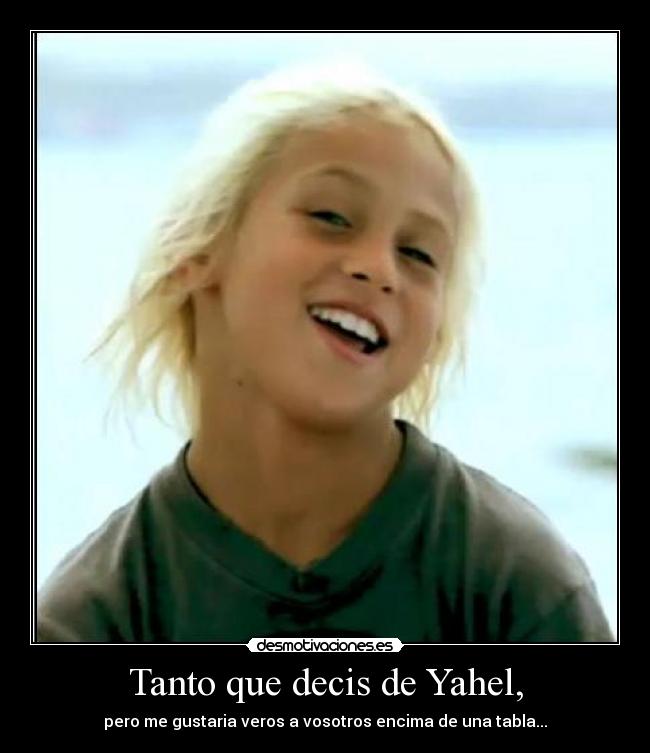 Tanto que decis de Yahel, -