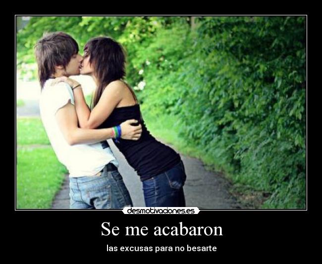 Se me acabaron - las excusas para no besarte