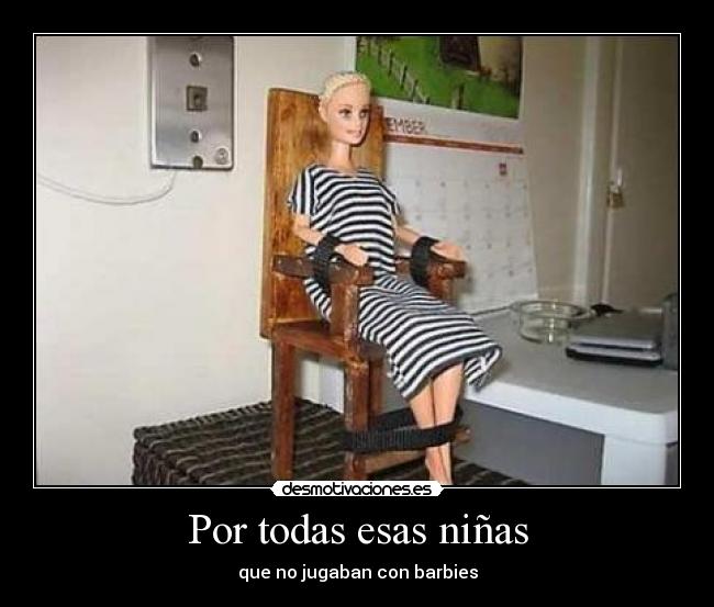 Por todas esas niñas - que no jugaban con barbies