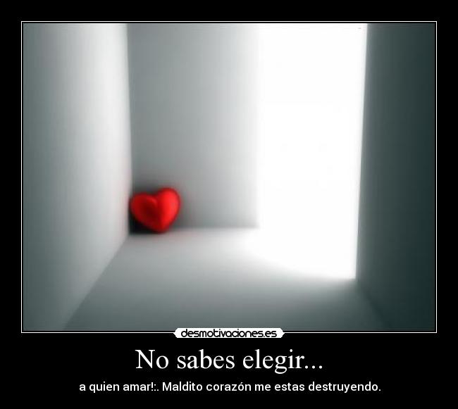 No sabes elegir... -