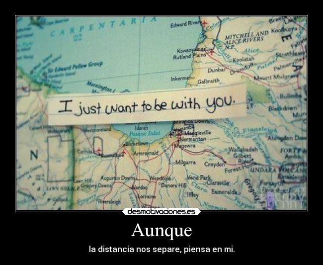 Aunque - la distancia nos separe, piensa en mi.