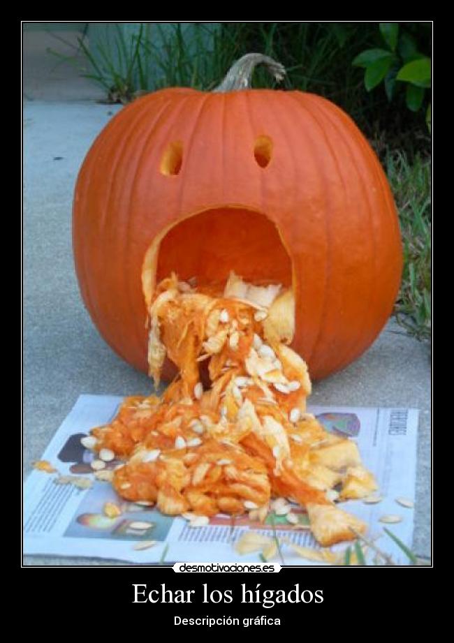 Echar los hígados -