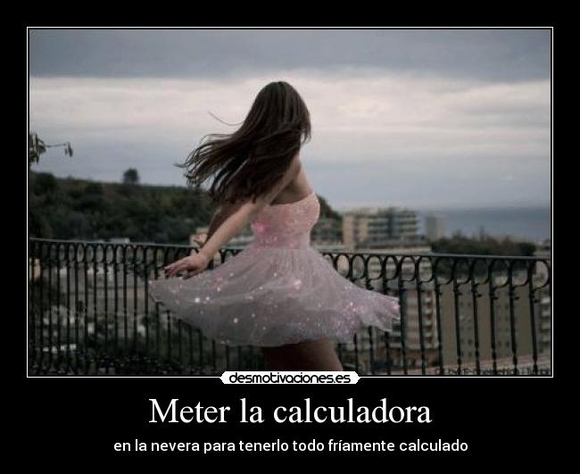 carteles calculadora en la nevera friamente calculado desmotivaciones