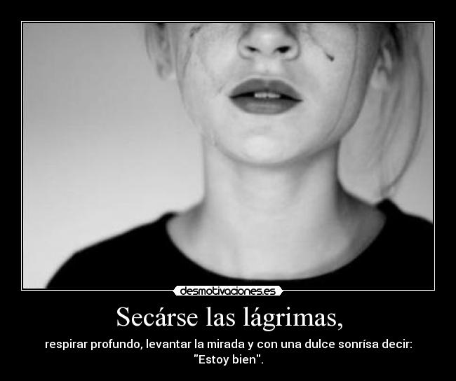 Secárse las lágrimas, -