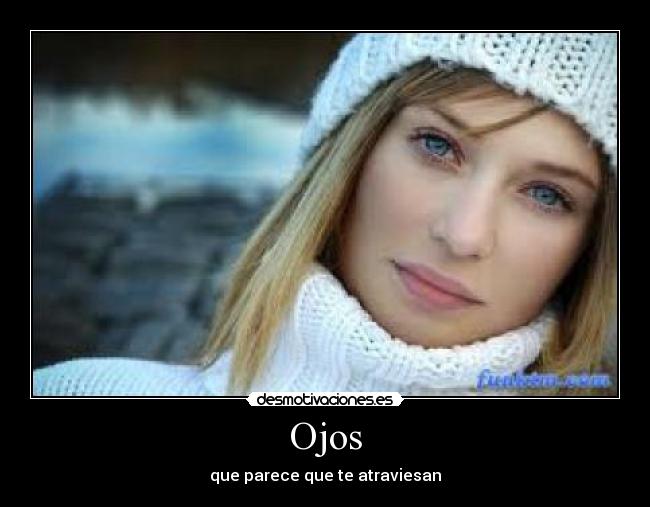 Ojos - que parece que te atraviesan