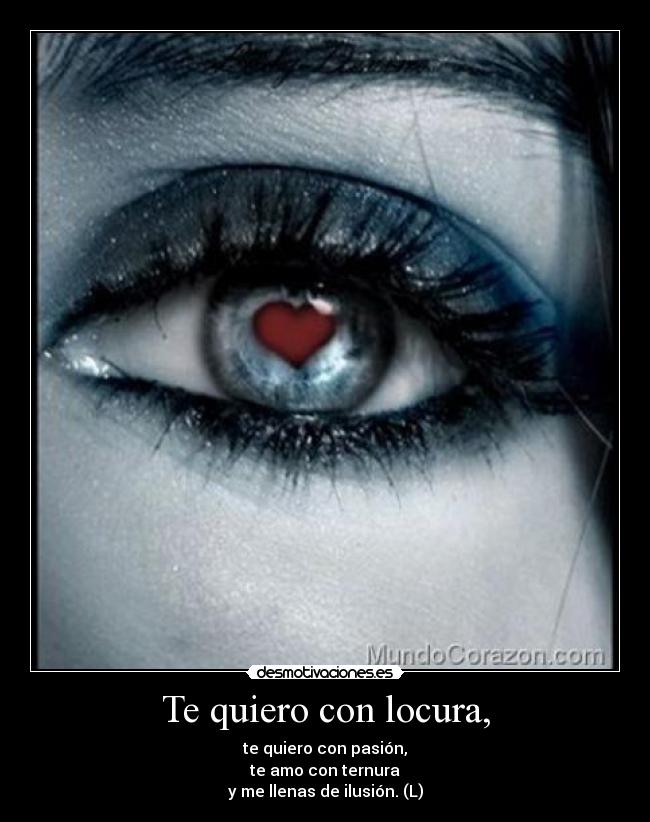 Te quiero con locura, -
