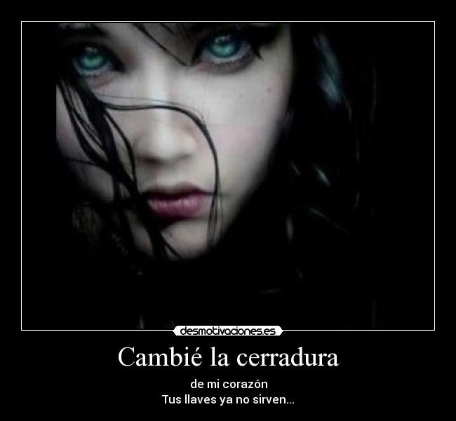 Cambié la cerradura - de mi corazón
Tus llaves ya no sirven...
