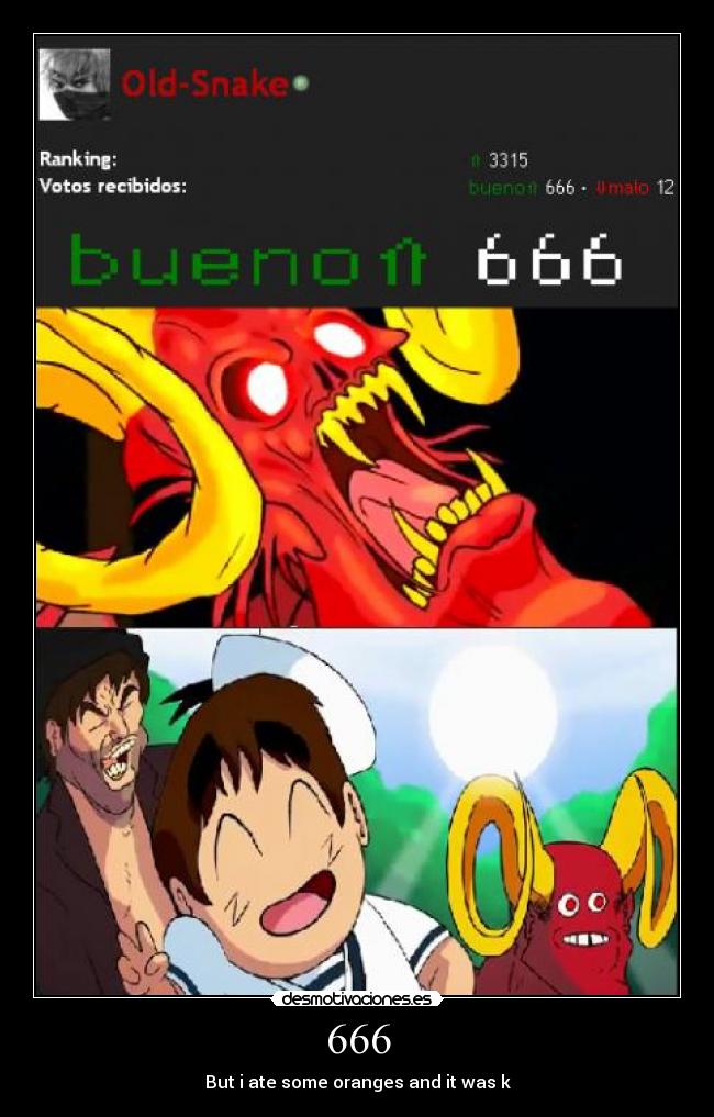 666 - But i ate some oranges and it was k