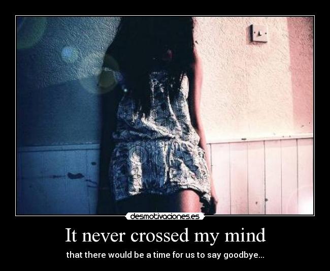 It never crossed my mind -