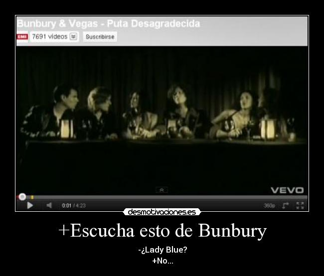 +Escucha esto de Bunbury - -¿Lady Blue?
+No...