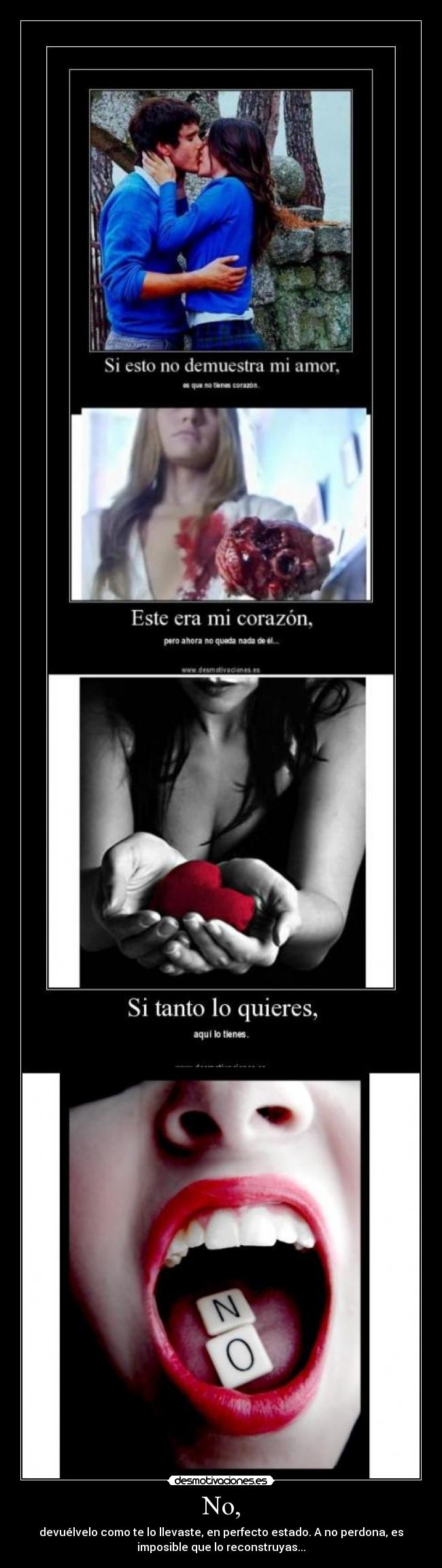 No, - devuélvelo como te lo llevaste, en perfecto estado. A no perdona, es
imposible que lo reconstruyas...