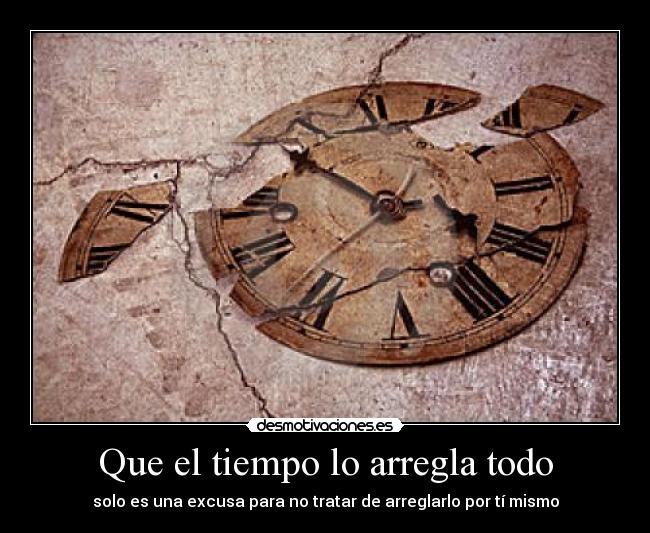 Que el tiempo lo arregla todo -