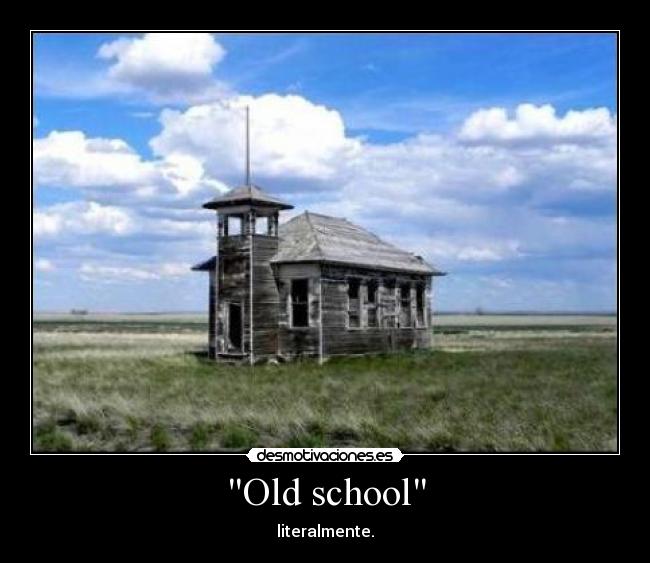 Old school - literalmente.