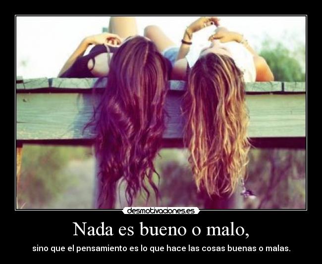 Nada es bueno o malo, - sino que el pensamiento es lo que hace las cosas buenas o malas.