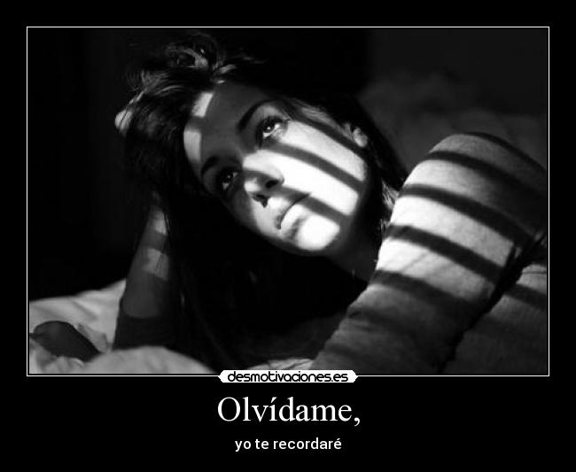 Olvídame, -