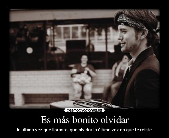 Es más bonito olvidar -
